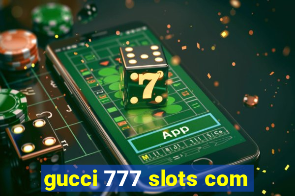 gucci 777 slots com